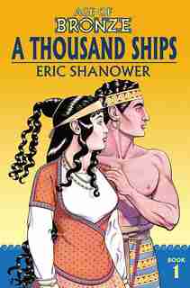 Age Of Bronze Volume 1: A Thousand Ships (new Edition): A Thousand Ships (new Edition) by Eric Shanower