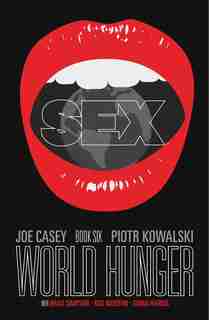Sex Volume 6: World Hunger: World Hunger by Joe Casey
