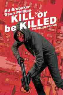 Kill Or Be Killed Deluxe Edition by Ed Brubaker