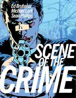 The Scene Of The Crime by Ed Brubaker