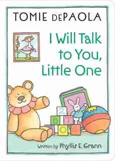 I Will Talk To You, Little One: Read To Your Baby by Phyllis E. Grann