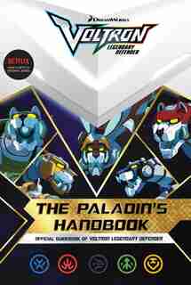 The Paladin's Handbook: Official Guidebook of Voltron Legendary Defender by R. J. Cregg