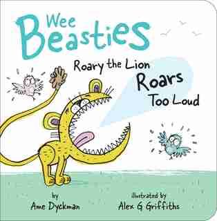 Roary the Lion Roars Too Loud by Ame Dyckman