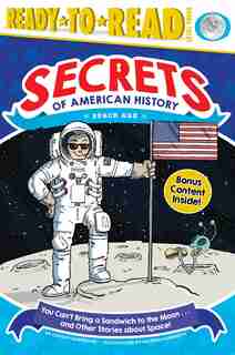 You Can't Bring a Sandwich to the Moon . . . and Other Stories about Space!: Space Age by Laurie Calkhoven
