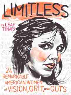 Limitless: 24 Remarkable American Women Of Vision, Grit, And Guts by Leah Tinari