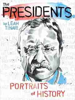 The Presidents: Portraits of History by Leah Tinari