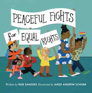 Peaceful Fights for Equal Rights: Peaceful Fights for Equal Rights by Rob Sanders