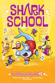 Shark School 3-Books-in-1! #2: The Boy Who Cried Shark; A Fin-tastic Finish; Splash Dance by Davy Ocean