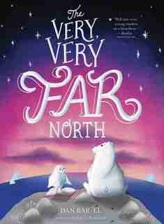 The Very, Very Far North by Dan Bar-el