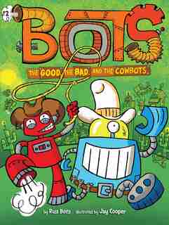 The Good, the Bad, and the Cowbots by Russ Bolts