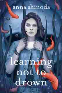 Learning Not to Drown by Anna Shinoda