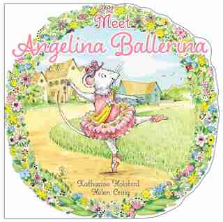 Meet Angelina Ballerina! by Katharine Holabird