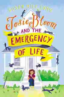 Josie Bloom And The Emergency Of Life by Susan Hill Long