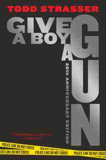 Give A Boy A Gun: 20th Anniversary Edition by Todd Strasser