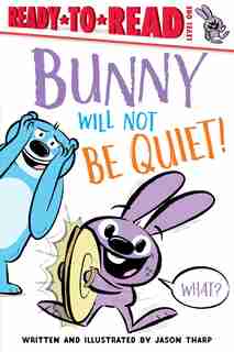 Bunny Will Not Be Quiet! by Jason Tharp