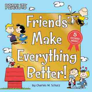 Friends Make Everything Better!: Snoopy And Woodstock's Great Adventure; Woodstock's Sunny Day; Nice To Meet You, Franklin!: Be A Go by Charles M. Schulz