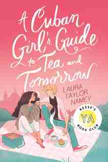 A Cuban Girl's Guide To Tea And Tomorrow by Laura Taylor Namey