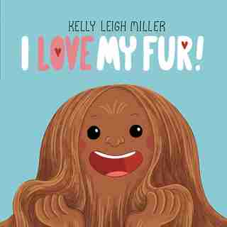 I Love My Fur! by Kelly Leigh Miller