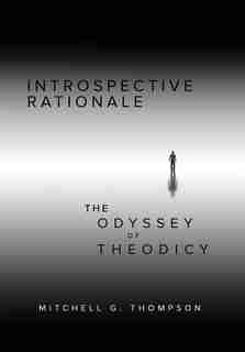 Introspective Rationale: The Odyssey of Theodicy by Mitchell Thompson
