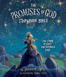 The Promises Of God Storybook Bible: The Story Of God's Unstoppable Love by Jennifer Lyell