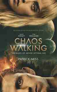 Chaos Walking Movie Tie-in Edition: The Knife Of Never Letting Go by Patrick Ness