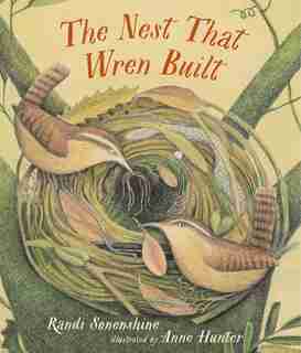 The Nest That Wren Built by Randi Sonenshine