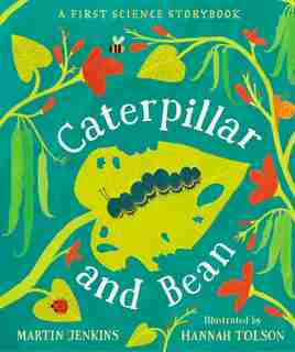 Caterpillar And Bean: A First Science Storybook by Martin Jenkins