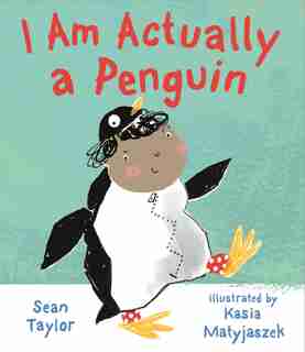 I Am Actually A Penguin by Sean Taylor