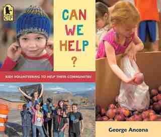 Can We Help?: Kids Volunteering To Help Their Communities by George Ancona