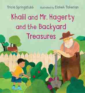 Khalil And Mr. Hagerty And The Backyard Treasures by Tricia Springstubb