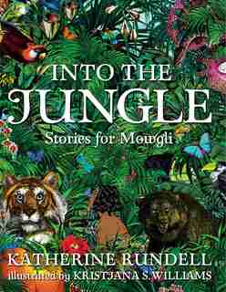 Into The Jungle: Stories For Mowgli by Katherine Rundell