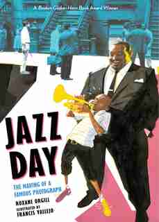 Jazz Day: The Making Of A Famous Photograph by Roxane Orgill