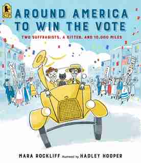 Around America To Win The Vote: Two Suffragists, A Kitten, And 10,000 Miles by Mara Rockliff