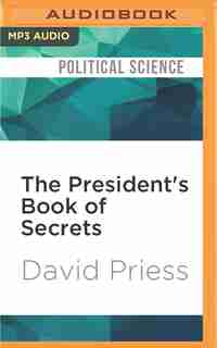 The President's Book Of Secrets: The Untold Story Of Intelligence Briefings To America's Presidents From Kennedy To Obama by David Priess