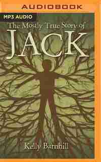 The Mostly True Story Of Jack de Kelly Barnhill