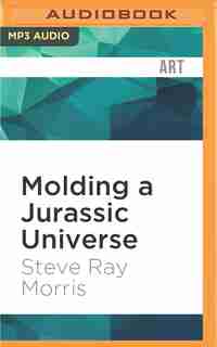 Molding A Jurassic Universe by Steve Ray Morris