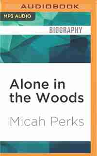 Alone In The Woods: Cheryl Strayed, My Daughter, And Me by Micah Perks