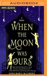 When The Moon Was Ours by Anna-Marie McLemore