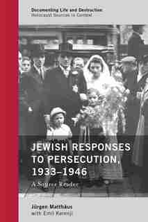 Jewish Responses To Persecution, 1933-1946: A Source Reader by Jürgen Matthäus