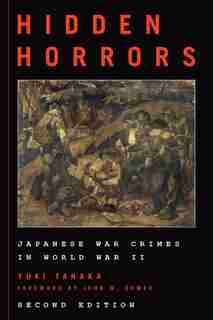 Hidden Horrors: Japanese War Crimes In World War Ii by Yuki Tanaka