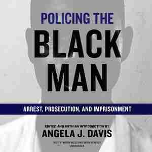Policing The Black Man: Arrest, Prosecution, And Imprisonment by Angela J. Davis