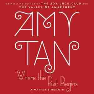 Where The Past Begins: A Writer's Memoir by Amy Tan
