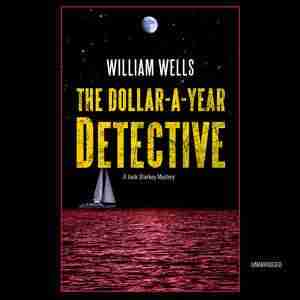 The Dollar-a-year Detective: A Jack Starkey Mystery by William Wells