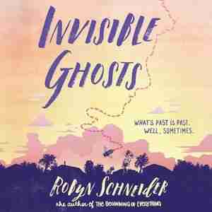 Invisible Ghosts by Robyn Schneider