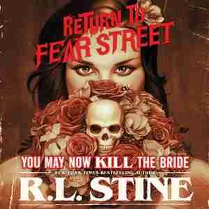 You May Now Kill The Bride: Return To Fear Street, Book 1 by R. L. Stine