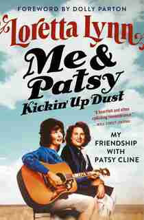 Me & Patsy Kickin' Up Dust: My Friendship With Patsy Cline by Loretta Lynn