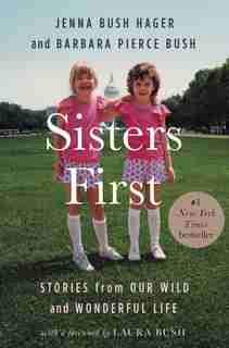 Sisters First: Stories From Our Wild And Wonderful Life by Jenna Bush Hager