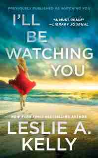 I'll Be Watching You (previously Published As Watching You) by Leslie A. Kelly