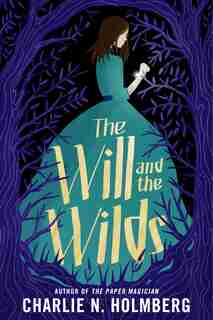 The Will And The Wilds by Charlie N. Holmberg