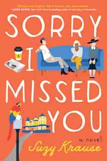 Sorry I Missed You: A Novel by Suzy Krause